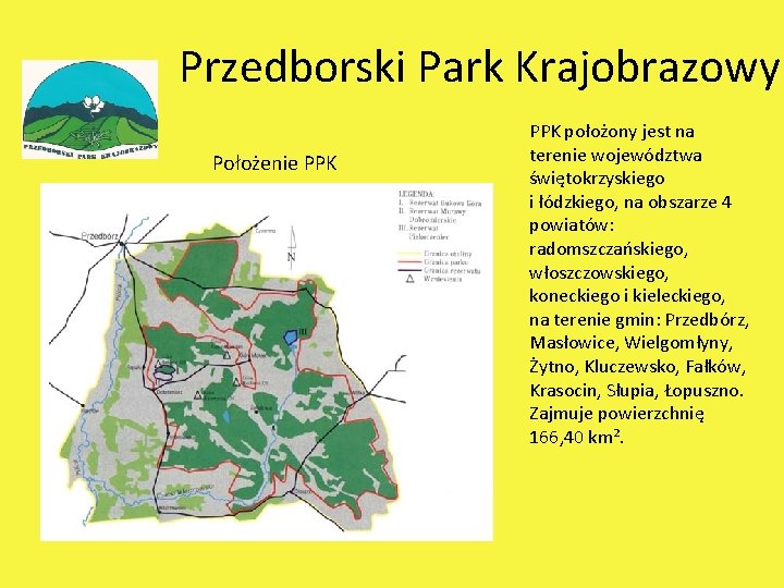 Przedborski Park Krajobrazowy Położenie PPK położony jest na terenie województwa świętokrzyskiego i łódzkiego, na