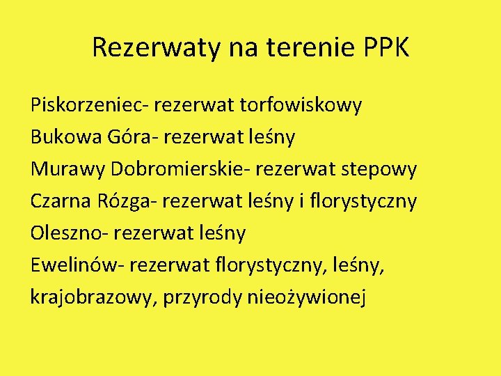 Rezerwaty na terenie PPK Piskorzeniec- rezerwat torfowiskowy Bukowa Góra- rezerwat leśny Murawy Dobromierskie- rezerwat