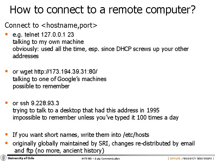 How to connect to a remote computer? Connect to <hostname, port> § e. g.