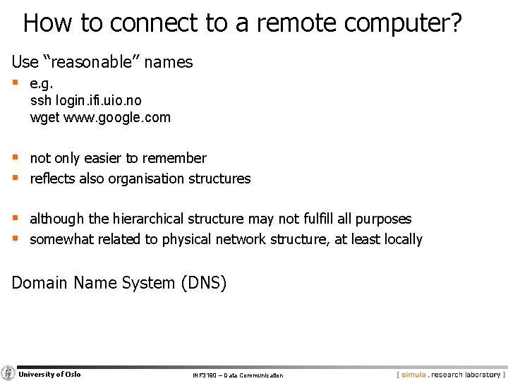 How to connect to a remote computer? Use “reasonable” names § e. g. ssh
