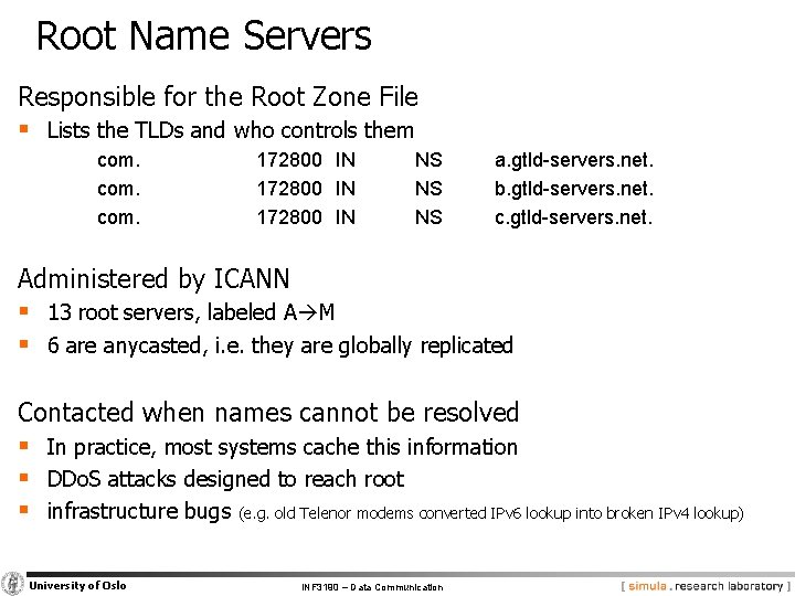 Root Name Servers Responsible for the Root Zone File § Lists the TLDs and