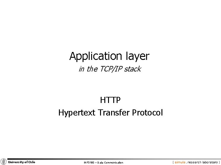 Application layer in the TCP/IP stack HTTP Hypertext Transfer Protocol University of Oslo INF