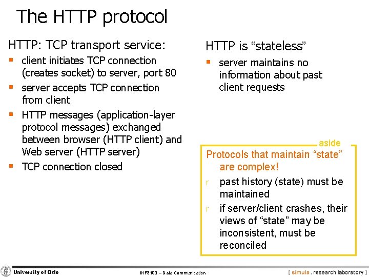 The HTTP protocol HTTP: TCP transport service: § client initiates TCP connection § §
