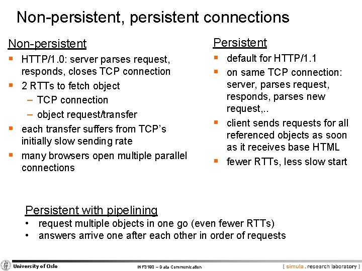 Non-persistent, persistent connections Non-persistent § HTTP/1. 0: server parses request, § § § responds,