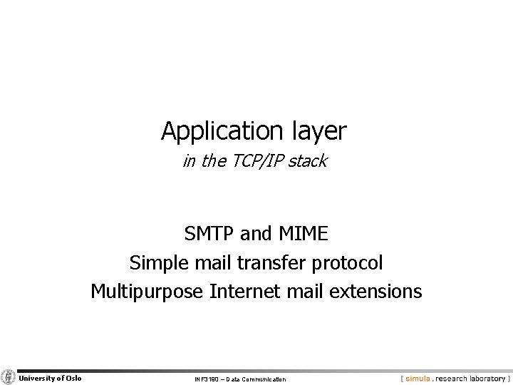 Application layer in the TCP/IP stack SMTP and MIME Simple mail transfer protocol Multipurpose