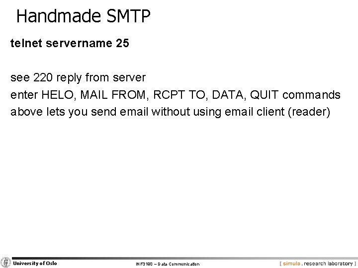 Handmade SMTP telnet servername 25 see 220 reply from server enter HELO, MAIL FROM,