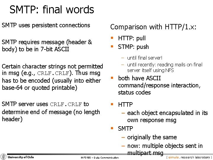 SMTP: final words SMTP uses persistent connections Comparison with HTTP/1. x: SMTP requires message