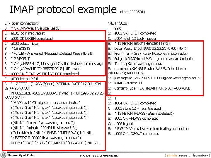 IMAP protocol example C: <open connection> S: * OK IMAP 4 rev 1 Service