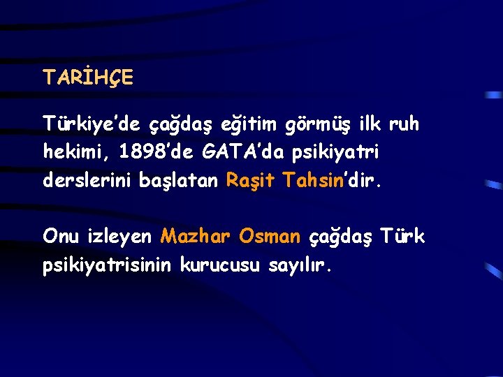 TARİHÇE Türkiye’de çağdaş eğitim görmüş ilk ruh hekimi, 1898’de GATA’da psikiyatri derslerini başlatan Raşit