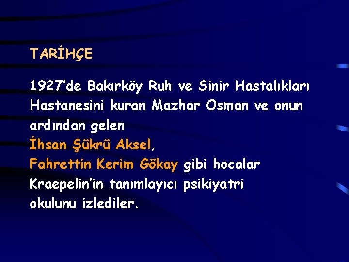 TARİHÇE 1927’de Bakırköy Ruh ve Sinir Hastalıkları Hastanesini kuran Mazhar Osman ve onun ardından