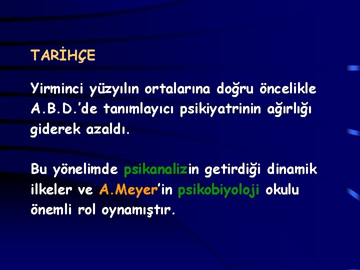 TARİHÇE Yirminci yüzyılın ortalarına doğru öncelikle A. B. D. ’de tanımlayıcı psikiyatrinin ağırlığı giderek