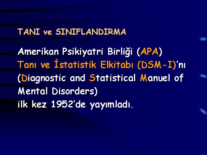 TANI ve SINIFLANDIRMA Amerikan Psikiyatri Birliği (APA) Tanı ve İstatistik Elkitabı (DSM-I)’nı (Diagnostic and