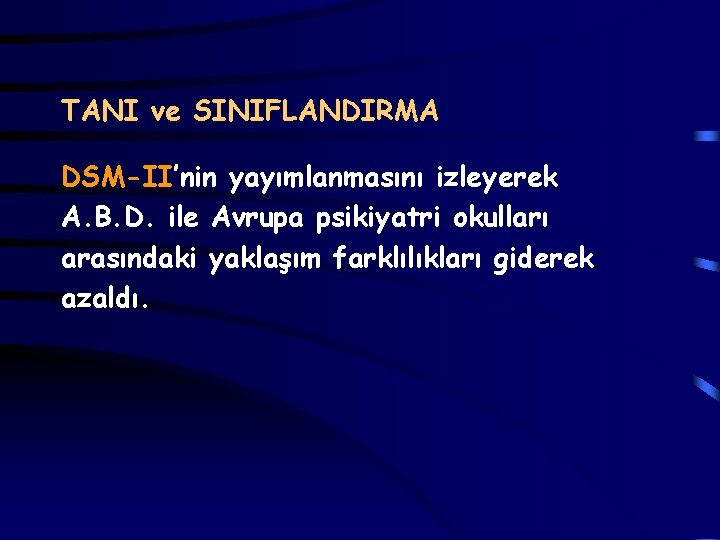 TANI ve SINIFLANDIRMA DSM-II’nin yayımlanmasını izleyerek A. B. D. ile Avrupa psikiyatri okulları arasındaki