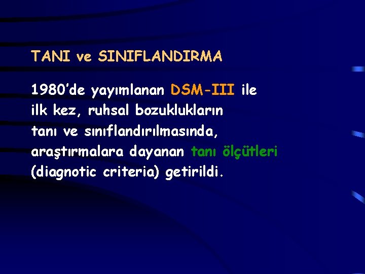 TANI ve SINIFLANDIRMA 1980’de yayımlanan DSM-III ile ilk kez, ruhsal bozuklukların tanı ve sınıflandırılmasında,
