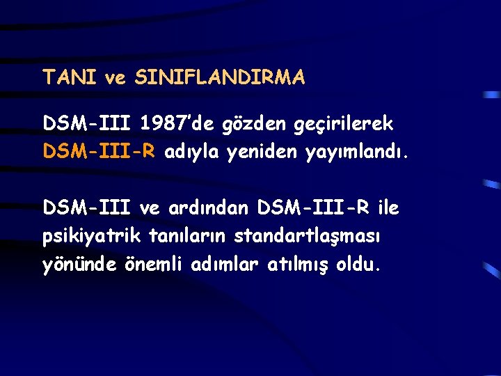 TANI ve SINIFLANDIRMA DSM-III 1987’de gözden geçirilerek DSM-III-R adıyla yeniden yayımlandı. DSM-III ve ardından