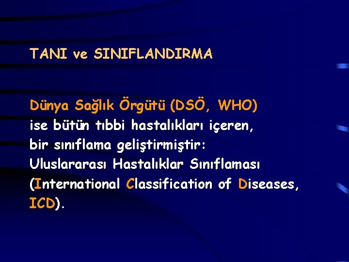 TANI ve SINIFLANDIRMA Dünya Sağlık Örgütü (DSÖ, WHO) ise bütün tıbbi hastalıkları içeren, bir