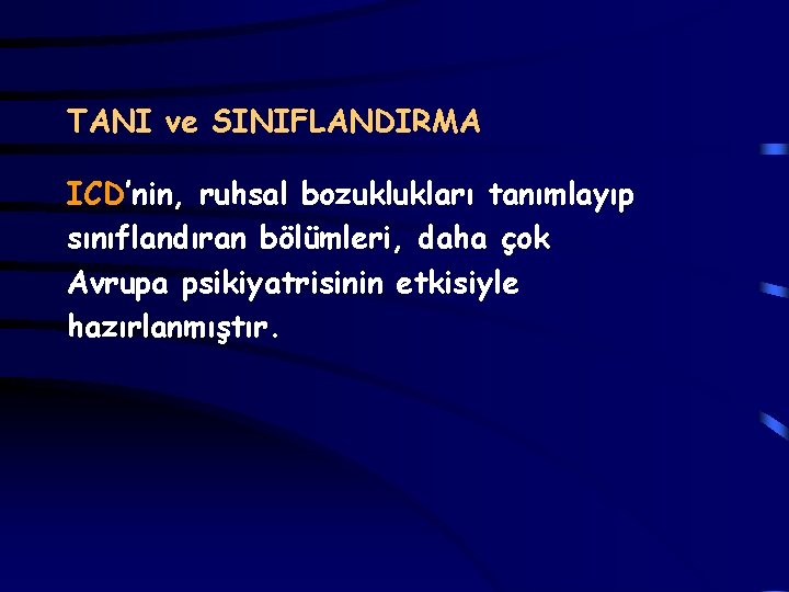 TANI ve SINIFLANDIRMA ICD’nin, ruhsal bozuklukları tanımlayıp sınıflandıran bölümleri, daha çok Avrupa psikiyatrisinin etkisiyle