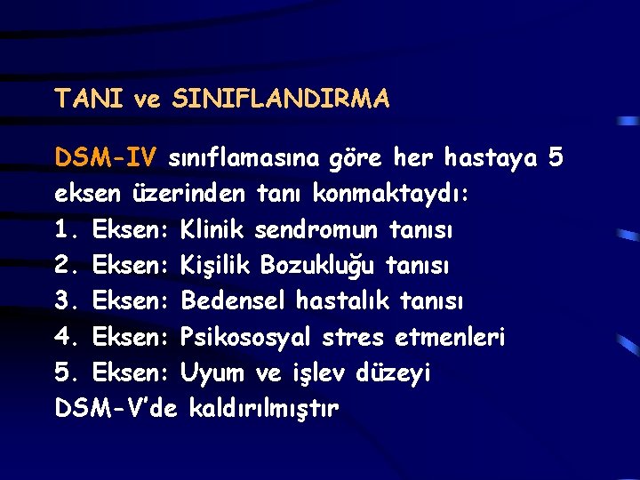 TANI ve SINIFLANDIRMA DSM-IV sınıflamasına göre her hastaya 5 eksen üzerinden tanı konmaktaydı: 1.