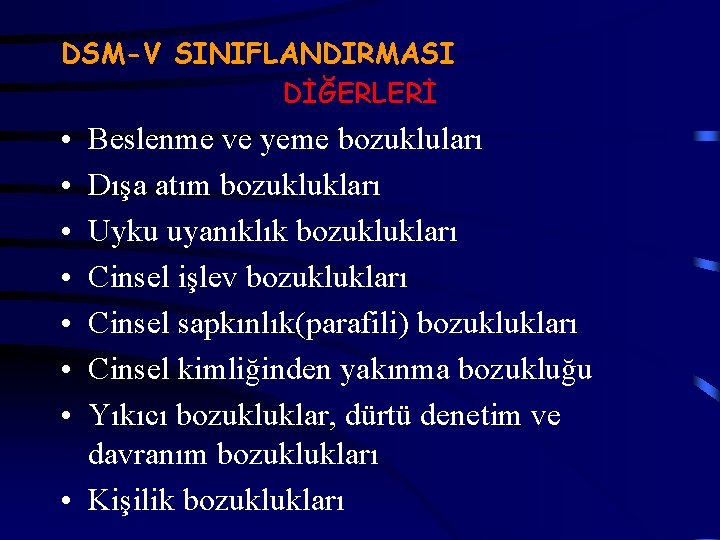 DSM-V SINIFLANDIRMASI DİĞERLERİ • • Beslenme ve yeme bozukluları Dışa atım bozuklukları Uyku uyanıklık