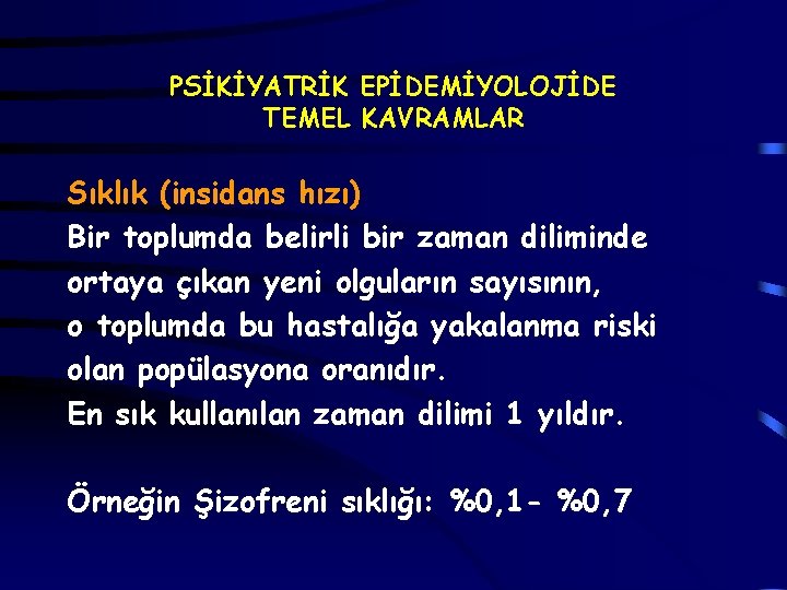 PSİKİYATRİK EPİDEMİYOLOJİDE TEMEL KAVRAMLAR Sıklık (insidans hızı) Bir toplumda belirli bir zaman diliminde ortaya