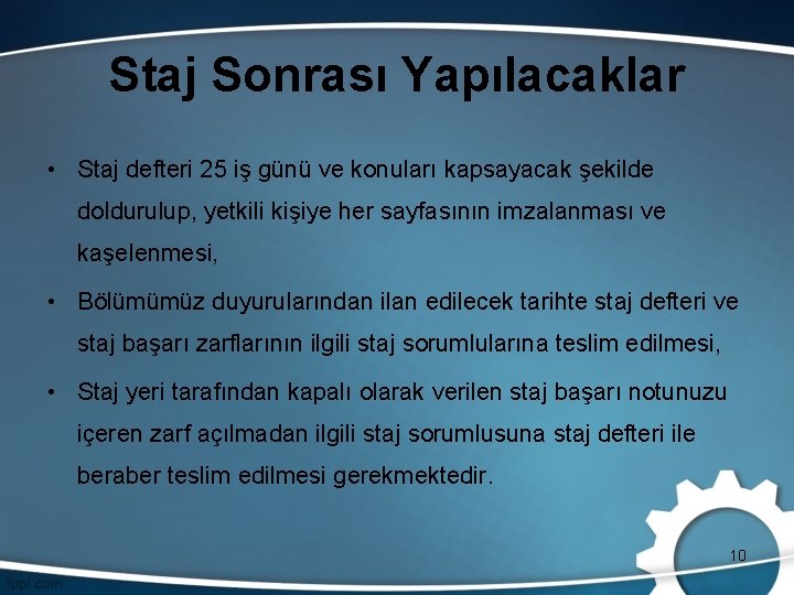 Staj Sonrası Yapılacaklar • Staj defteri 25 iş günü ve konuları kapsayacak şekilde doldurulup,