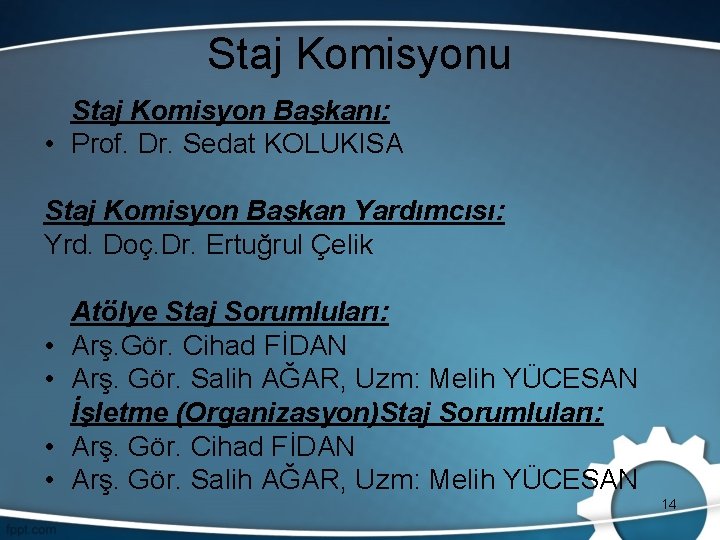 Staj Komisyonu Staj Komisyon Başkanı: • Prof. Dr. Sedat KOLUKISA Staj Komisyon Başkan Yardımcısı: