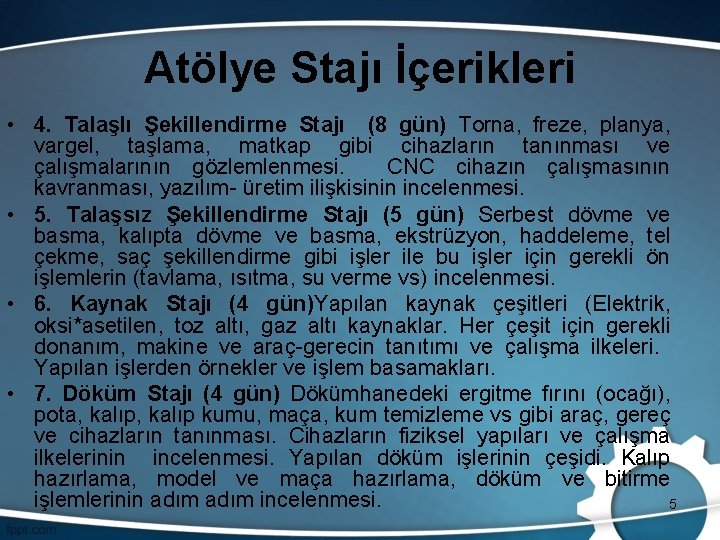 Atölye Stajı İçerikleri • 4. Talaşlı Şekillendirme Stajı (8 gün) Torna, freze, planya, vargel,