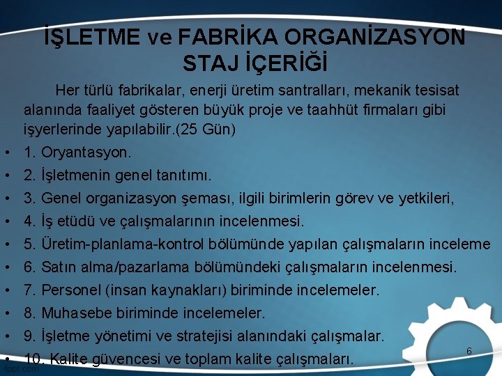 İŞLETME ve FABRİKA ORGANİZASYON STAJ İÇERİĞİ • • • Her türlü fabrikalar, enerji üretim