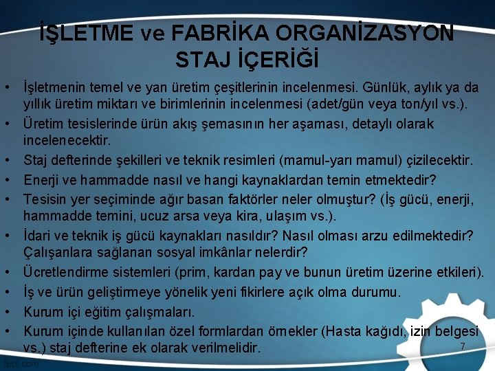 İŞLETME ve FABRİKA ORGANİZASYON STAJ İÇERİĞİ • İşletmenin temel ve yan üretim çeşitlerinin incelenmesi.