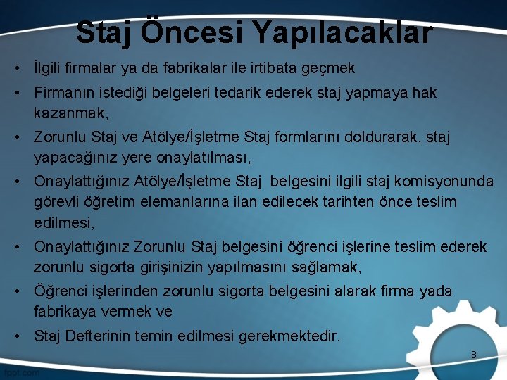 Staj Öncesi Yapılacaklar • İlgili firmalar ya da fabrikalar ile irtibata geçmek • Firmanın