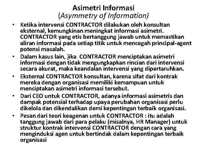 Asimetri Informasi (Asymmetry of Information) • Ketika intervensi CONTRACTOR dilakukan oleh konsultan eksternal, kemungkinan