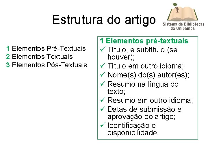 Estrutura do artigo 1 Elementos Pré-Textuais 2 Elementos Textuais 3 Elementos Pós-Textuais 1 Elementos