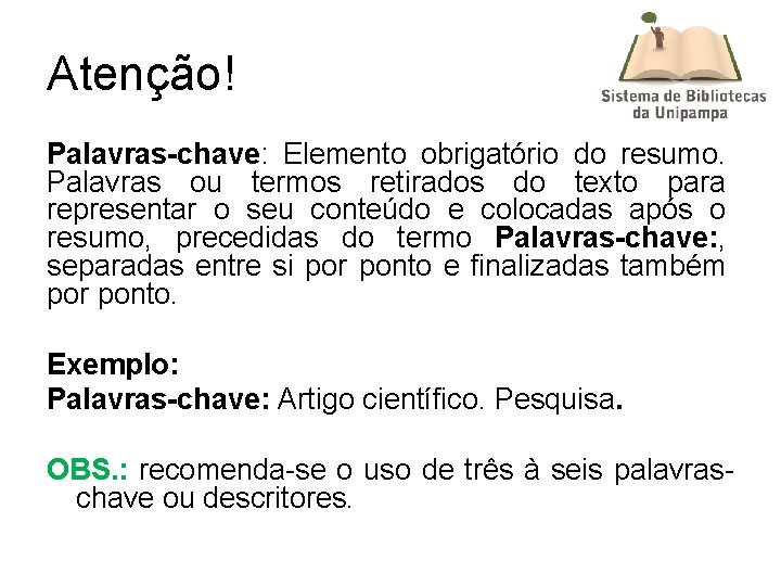 Atenção! Palavras-chave: Elemento obrigatório do resumo. Palavras ou termos retirados do texto para representar