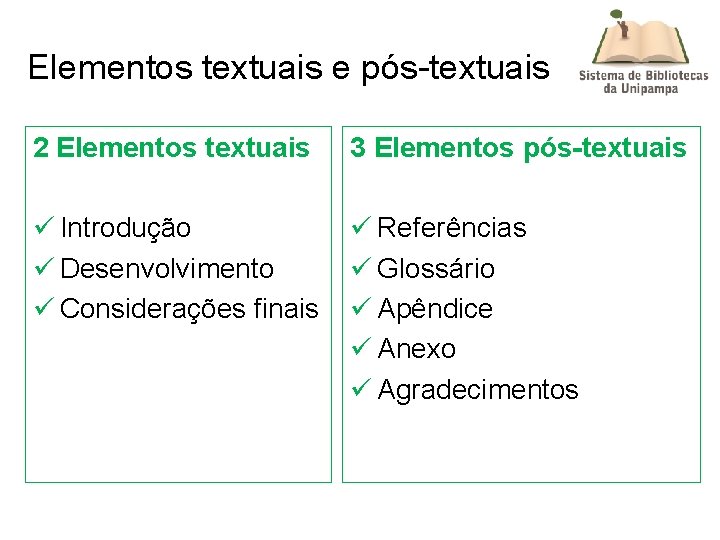 Elementos textuais e pós-textuais 2 Elementos textuais 3 Elementos pós-textuais ü Introdução ü Desenvolvimento