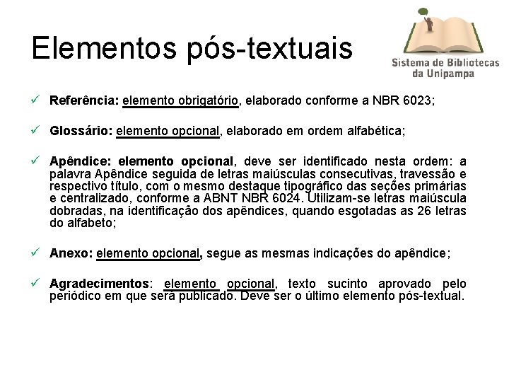 Elementos pós-textuais ü Referência: elemento obrigatório, elaborado conforme a NBR 6023; ü Glossário: elemento