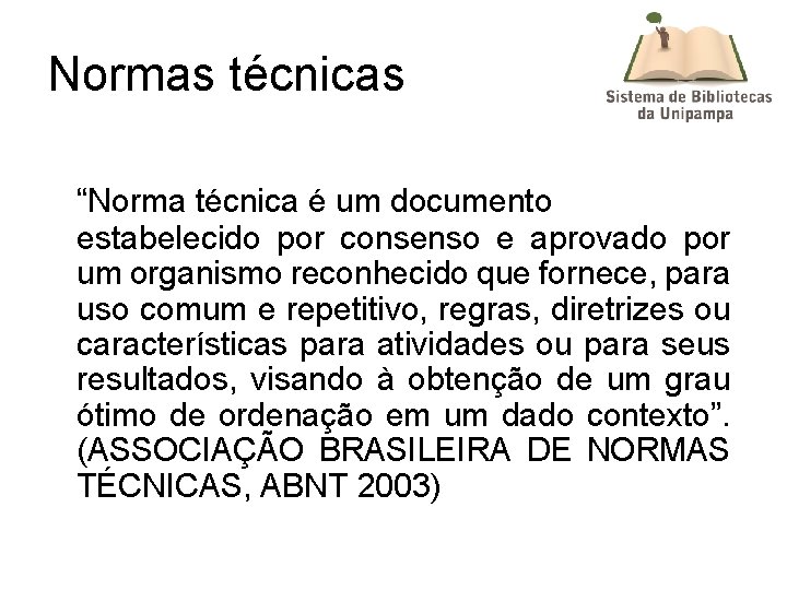 Normas técnicas “Norma técnica é um documento estabelecido por consenso e aprovado por um