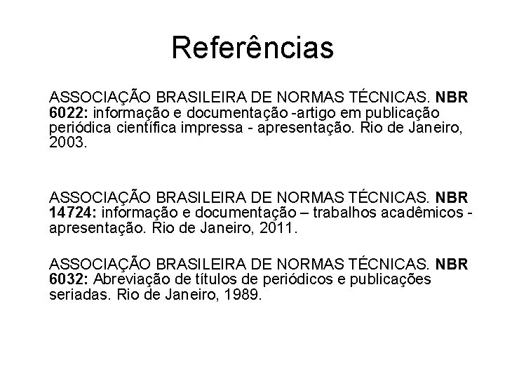 Referências ASSOCIAÇÃO BRASILEIRA DE NORMAS TÉCNICAS. NBR 6022: informação e documentação -artigo em publicação