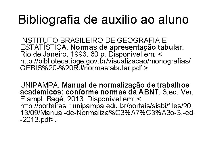 Bibliografia de auxilio ao aluno INSTITUTO BRASILEIRO DE GEOGRAFIA E ESTATÍSTICA. Normas de apresentação