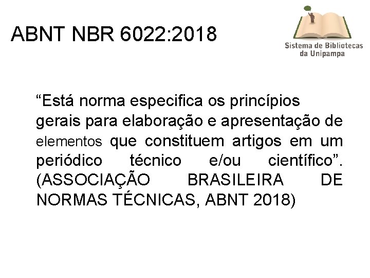 ABNT NBR 6022: 2018 “Está norma especifica os princípios gerais para elaboração e apresentação