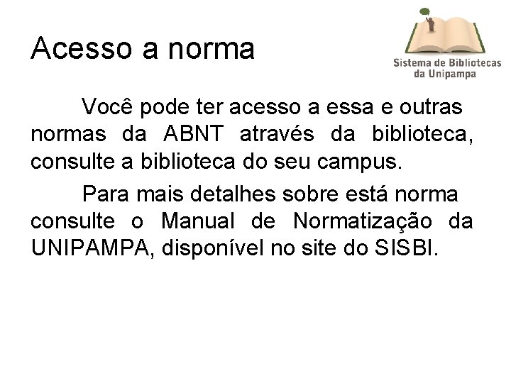 Acesso a norma Você pode ter acesso a essa e outras normas da ABNT