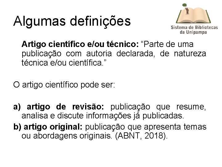 Algumas definições Artigo científico e/ou técnico: “Parte de uma publicação com autoria declarada, de