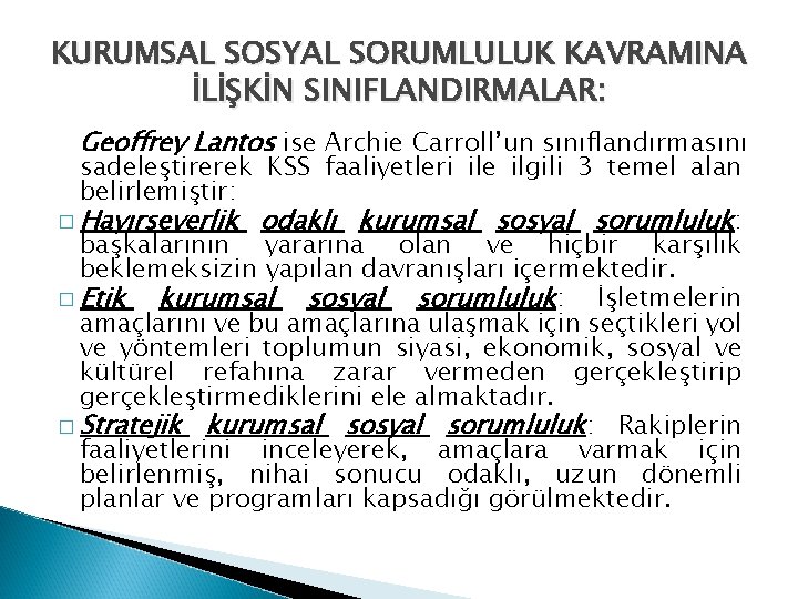 KURUMSAL SOSYAL SORUMLULUK KAVRAMINA İLİŞKİN SINIFLANDIRMALAR: Geoffrey Lantos ise Archie Carroll’un sınıflandırmasını sadeleştirerek KSS