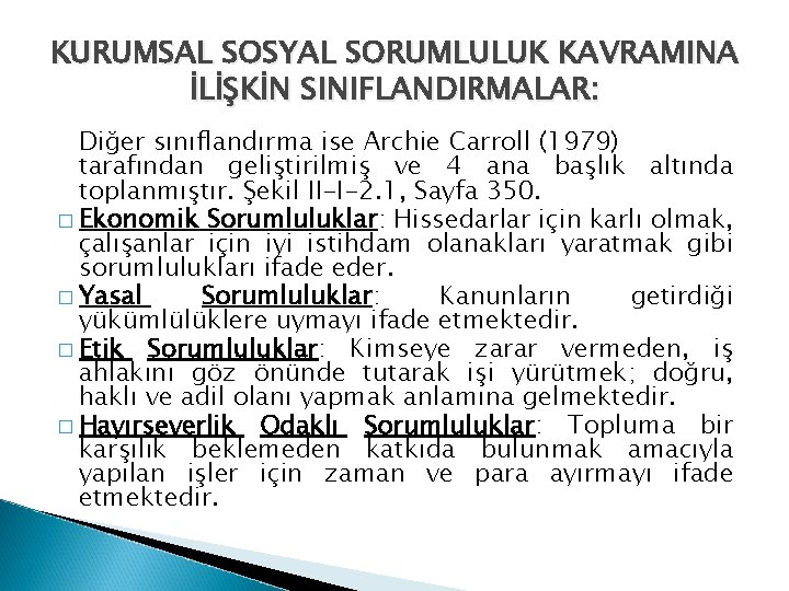 KURUMSAL SOSYAL SORUMLULUK KAVRAMINA İLİŞKİN SINIFLANDIRMALAR: Diğer sınıflandırma ise Archie Carroll (1979) tarafından geliştirilmiş