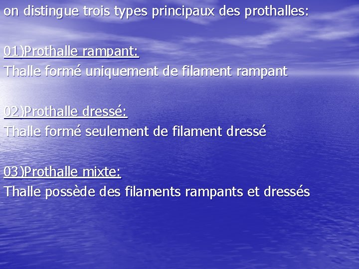 on distingue trois types principaux des prothalles: 01)Prothalle rampant: Thalle formé uniquement de filament
