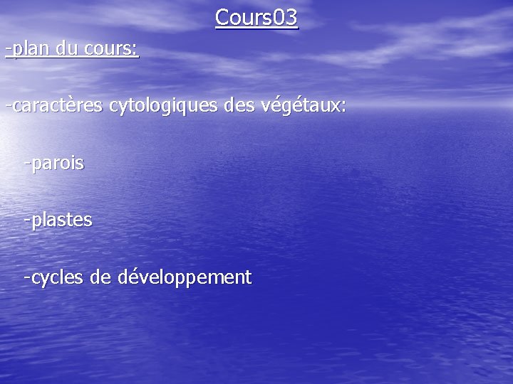 Cours 03 -plan du cours: -caractères cytologiques des végétaux: -parois -plastes -cycles de développement