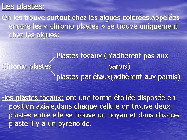 Les plastes: On les trouve surtout chez les algues colorées, appelées encore les «