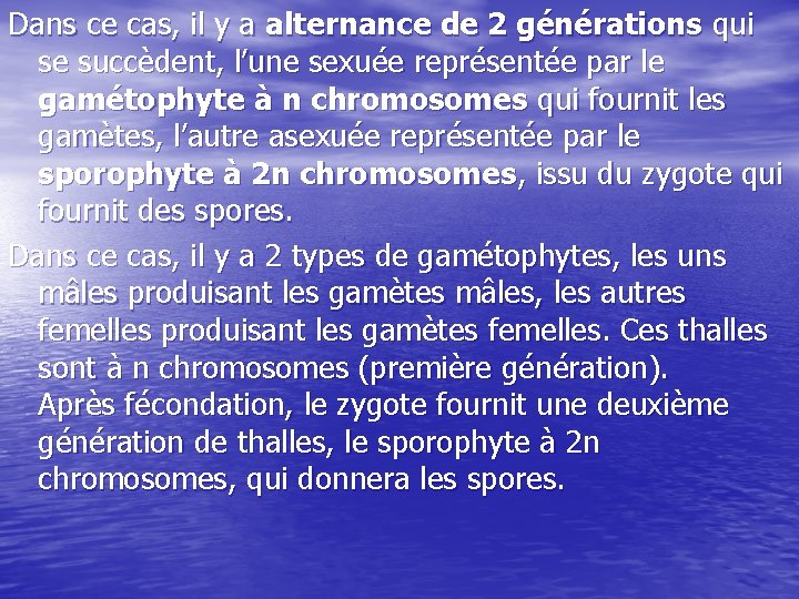 Dans ce cas, il y a alternance de 2 générations qui se succèdent, l’une
