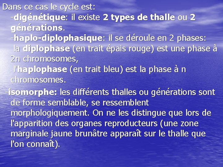 Dans ce cas le cycle est: -digénétique: il existe 2 types de thalle ou
