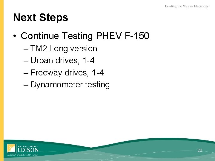 Next Steps • Continue Testing PHEV F-150 – TM 2 Long version – Urban