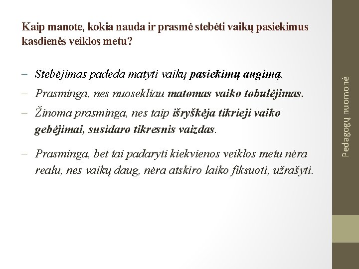  Stebėjimas padeda matyti vaikų pasiekimų augimą. Prasminga, nes nuosekliau matomas vaiko tobulėjimas. Žinoma